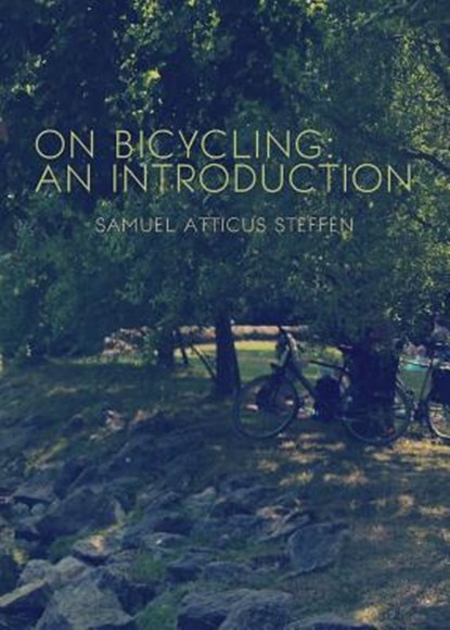 On Bicycling: An Introduction, Samuel Atticus Steffen - Paperback - 9780990664314