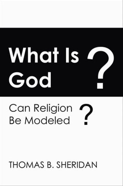 What Is God?, Thomas B. Sheridan - Ebook - 9780990693949