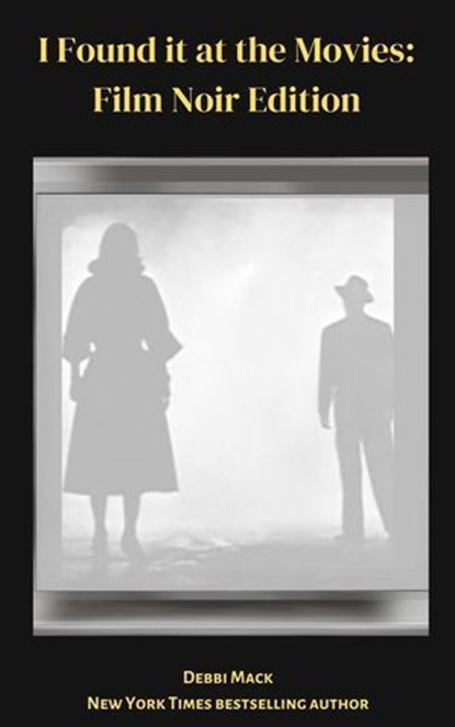 I Found it at the Movies: Film Noir Reviews, Debbi Mack - Ebook - 9780990698531