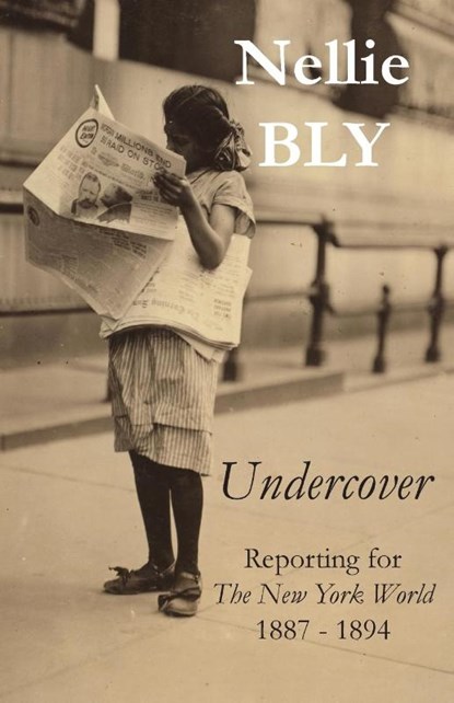 Undercover, Nellie Bly - Paperback - 9780990713722