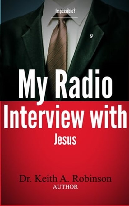 My Radio Interview with Jesus, Dr. Keith A. Robinson - Ebook - 9780990754503