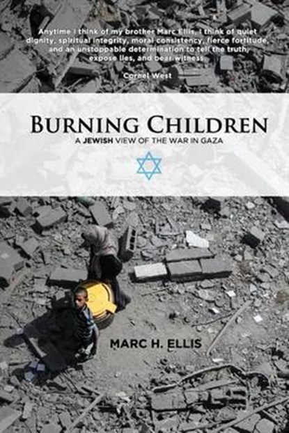 Burning Children - A Jewish View of the War in Gaza, Marc H. Ellis - Paperback - 9780990760900
