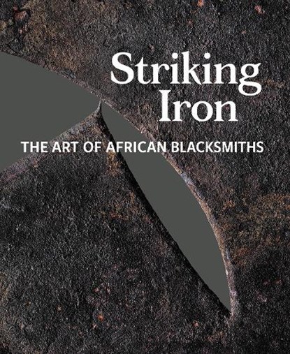 Striking Iron, Allen F. Roberts ; Tom Joyce ; Marla C. Berns - Gebonden - 9780990762669
