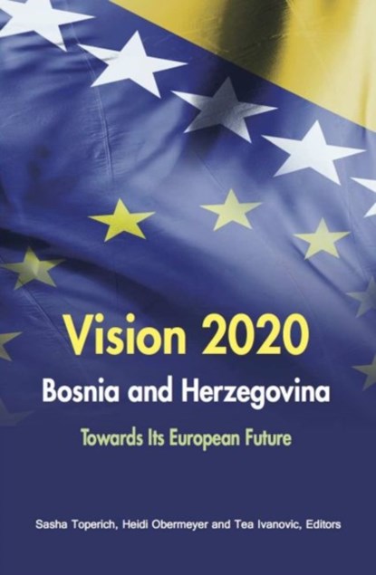 Vision 2020 Bosnia and Herzegovina, Sasha Toperich ; Heidi Obermeyer ; Tea Ivanovic - Paperback - 9780990772101