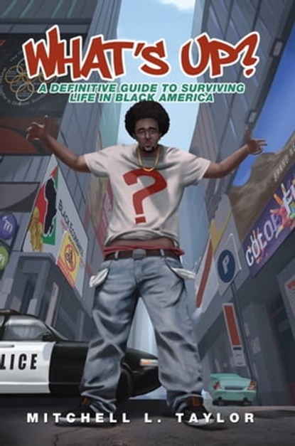 What's Up? A Definitive Guide To Surviving Life In Black America, Mitchell Taylor - Ebook - 9780990784722