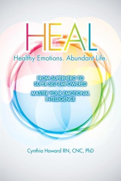 HEAL Healthy Emotions Abundant Life, Cynthia Howard Rn Cnc - Paperback - 9780990797708