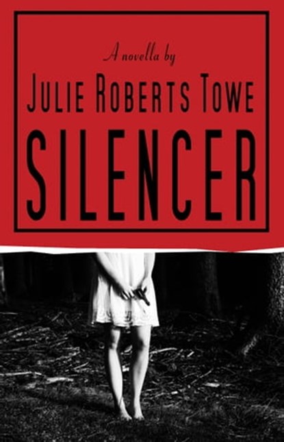 Silencer, Julie Roberts Towe - Ebook - 9780990800743