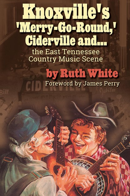 Knoxville's 'Merry-Go-Round,' Ciderville and..., Ruth White - Paperback - 9780990810537