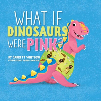 What if Dinosaurs were Pink?, Jarrett Whitlow - Paperback - 9780990813644