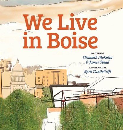 We Live in Boise, Elisabeth Sharp McKetta ; James Stead - Gebonden - 9780990832355