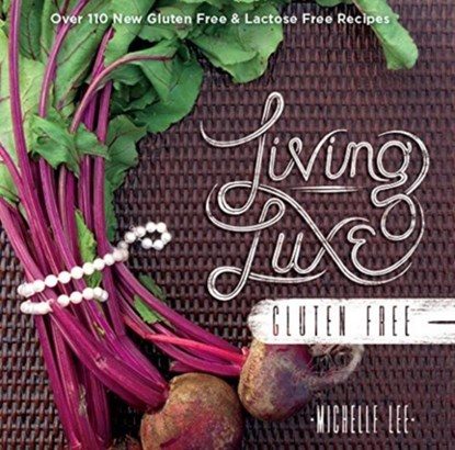Living Luxe Gluten Free, Michelle Lee - Gebonden - 9780990881704