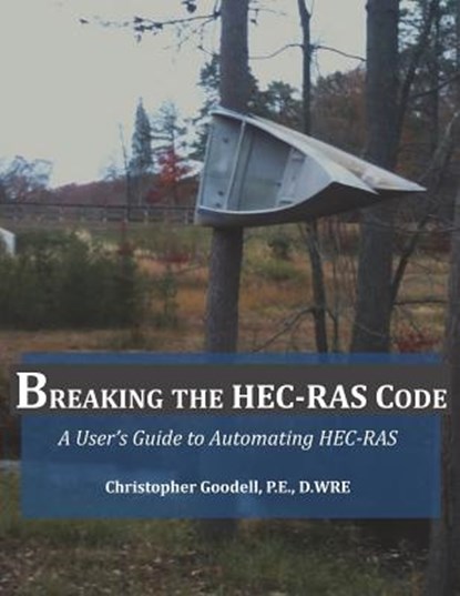 Breaking the HEC-RAS Code: A User's Guide to Automating HEC-RAS, Gary Brunner - Paperback - 9780990891802