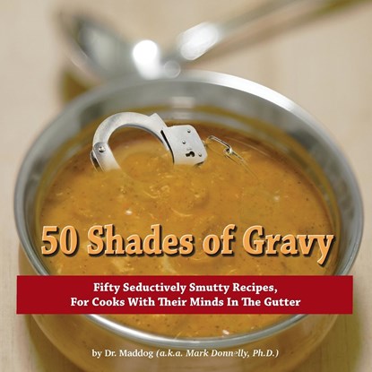 50 Shades of Gravy, Mark D Donnelly ; Maddog - Paperback - 9780990899723