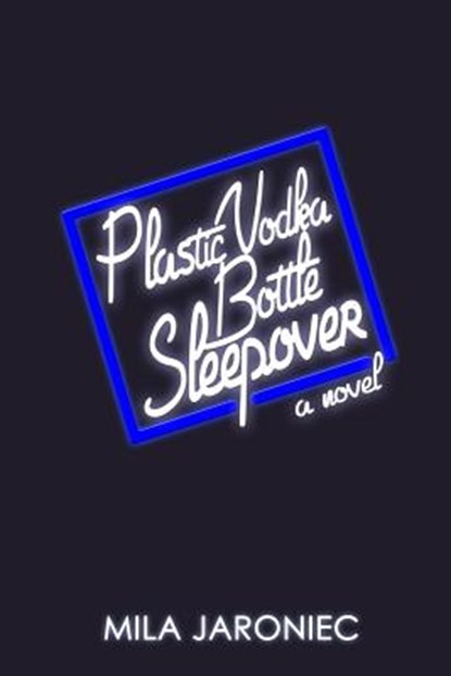 Plastic Vodka Bottle Sleepover, Mila Jaroniec - Paperback - 9780990903581