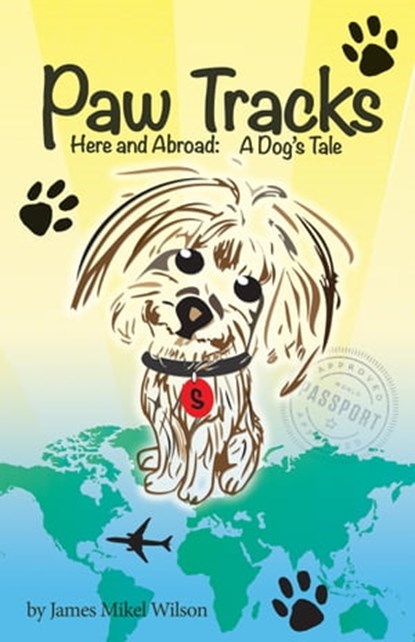Paw Tracks Here and Abroad: A Dog's Tale, James Mikel Wilson - Ebook - 9780990904526