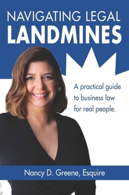 Navigating Legal Landmines: A Practical Guide to Business Law for Real People, Nancy D. Greene, Esquire - Ebook - 9780990911180