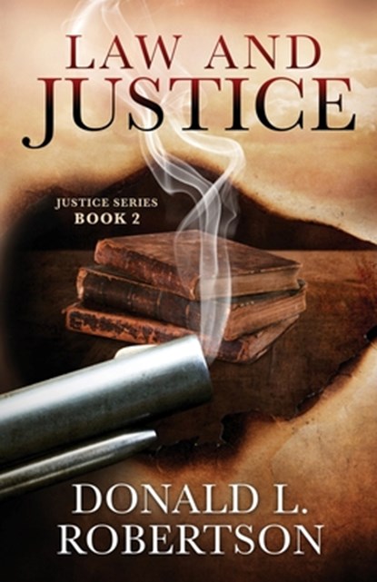 Law and Justice: Justice Series - Book 2, Donald L. Robertson - Paperback - 9780990913993