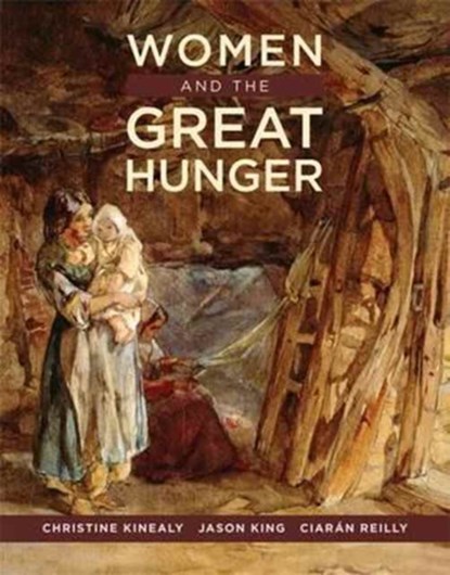 Women and the Great Hunger, Christine Kinealy ; Jason King ; Ciaran Reilly - Paperback - 9780990945420