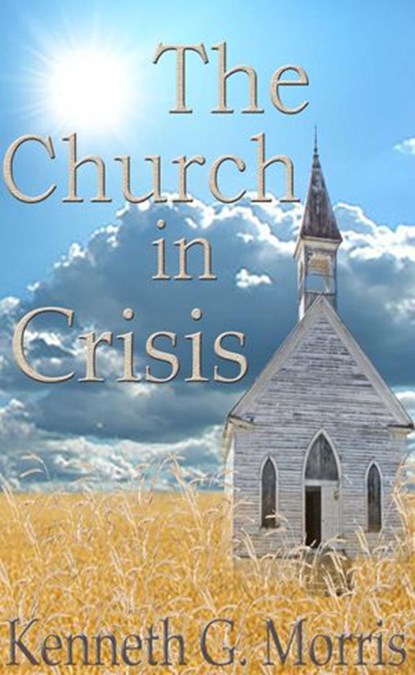 The Church In Crisis, Kenneth G. Morris - Ebook - 9780990954231