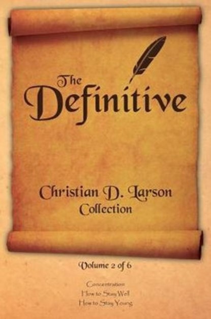 Christian D. Larson - The Definitive Collection - Volume 2 of 6, Christian D Larson - Paperback - 9780990964315