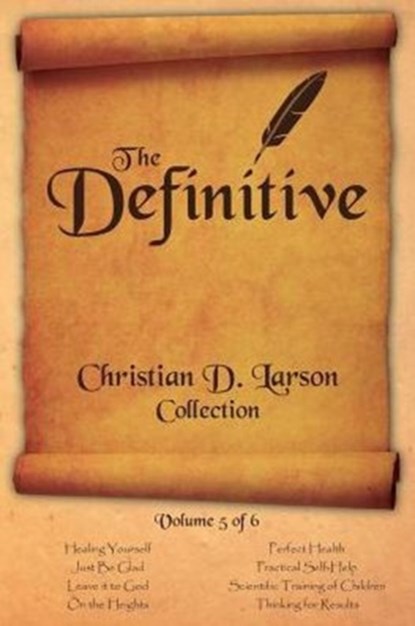 Christian D. Larson - The Definitive Collection - Volume 5 of 6, Christian D Larson - Paperback - 9780990964346