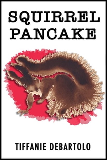 Squirrel Pancake, Tiffanie DeBartolo - Ebook - 9780990983408