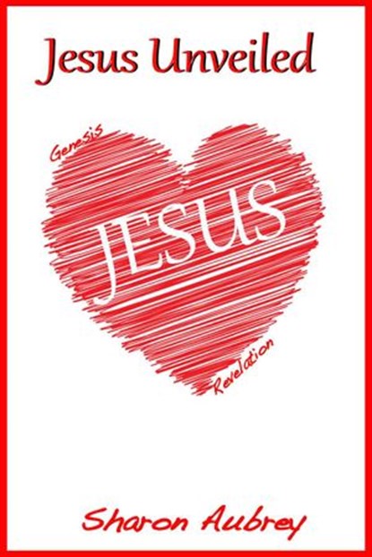 Jesus Unveiled, Sharon Aubrey - Ebook - 9780990998419