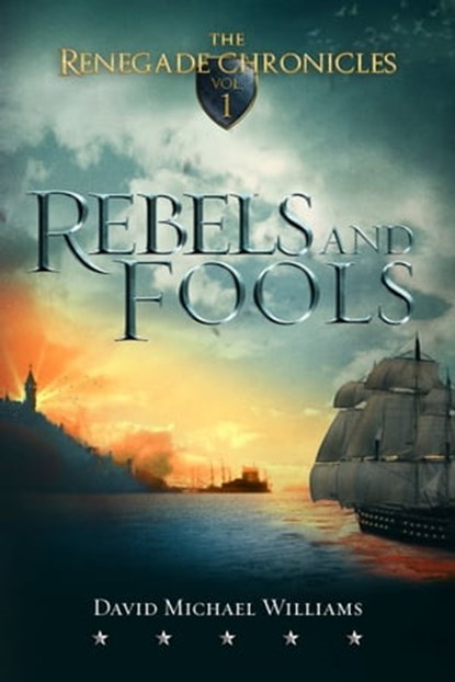 Rebels and Fools (The Renegade Chronicles Book 1), David Michael Williams - Ebook - 9780991056248