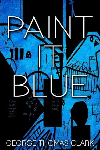 Paint It Blue, CLARK,  George Thomas - Paperback - 9780991062362