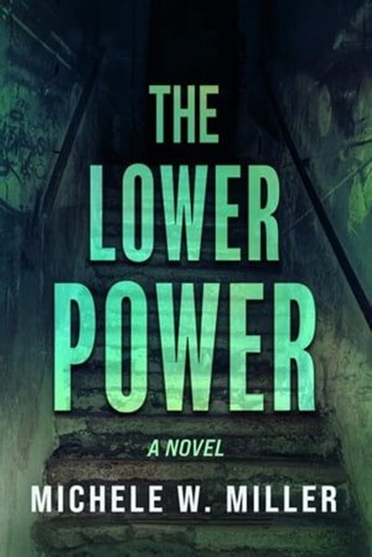 The Lower Power, Michele W. Miller - Ebook - 9780991066858