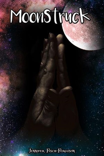 Moonstruck, Jennifer Fisch-Ferguson - Ebook - 9780991108879