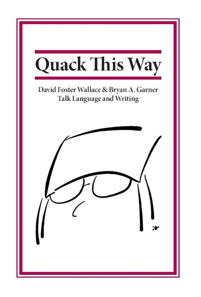 Garner, B: Quack This Way, Bryan Garner ; David Foster Wallace - Gebonden - 9780991118106