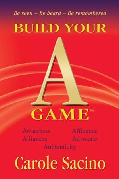 Build Your A-Game, Carole Sacino - Paperback - 9780991159727