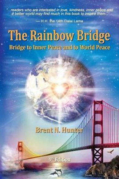 The Rainbow Bridge: Bridge to Inner Peace and to World Peace, Brent N. Hunter - Paperback - 9780991206445