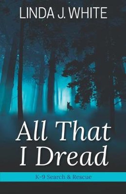 All That I Dread: A K-9 Search and Rescue Story, Barbara J. Scott - Paperback - 9780991221264