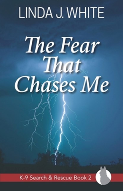 The Fear That Chases Me: K-9 Search and Rescue Book 2, Linda J. White - Paperback - 9780991221288