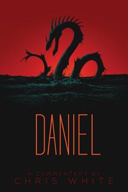 Daniel: A Commentary, Chris White - Paperback - 9780991232901