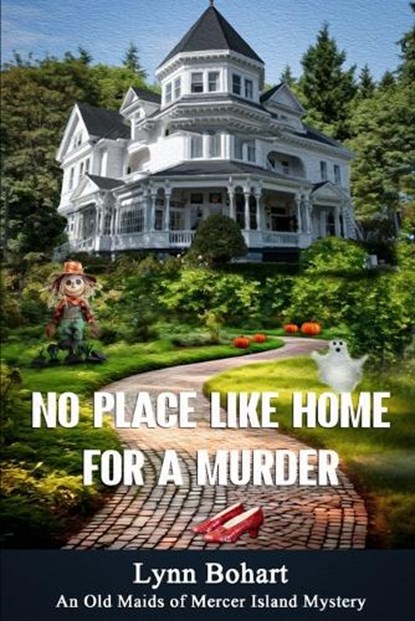 No Place Like Home for a Murder: Sixth book in the Old Maids of Mercer Island series, Lynn Bohart - Paperback - 9780991245598