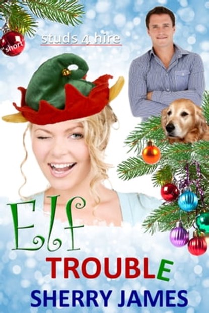 Elf Trouble A Studs 4 Hire Short, Sherry James - Ebook - 9780991281053