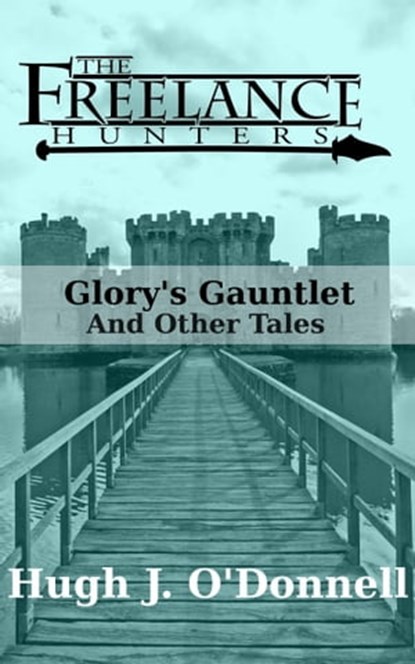 Glory's Gauntlet and Other Tales, Hugh J O'Donnell - Ebook - 9780991316106