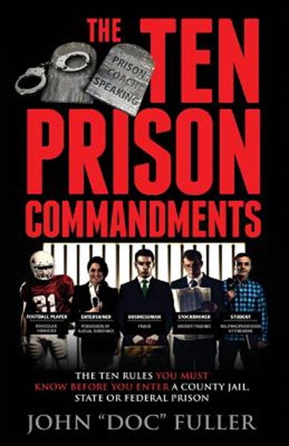 The Ten Prison Commandments: The Ten Rules You Must Know Before You Enter a County Jail, State or Federal Prison, John Doc Fuller - Paperback - 9780991387403