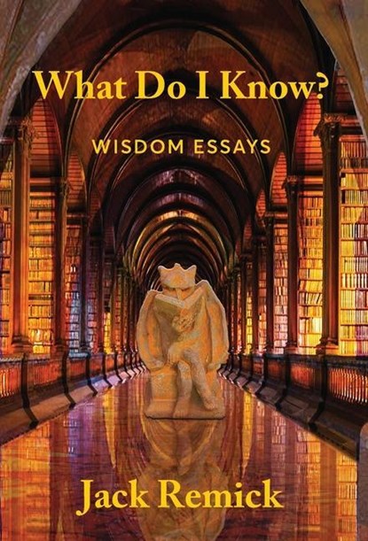 What Do I Know?, Jack Remick - Gebonden - 9780991425891
