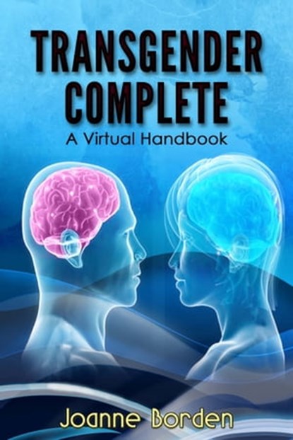 Transgender Complete, A Virtual Handbook, Joanne Borden - Ebook - 9780991466245