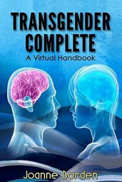 Transgender Complete: A Virtual Handbook, Joanne Borden - Paperback - 9780991466276