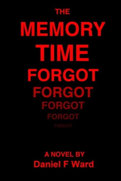 The Memory Time Forgot, Daniel F Ward - Ebook - 9780991535439