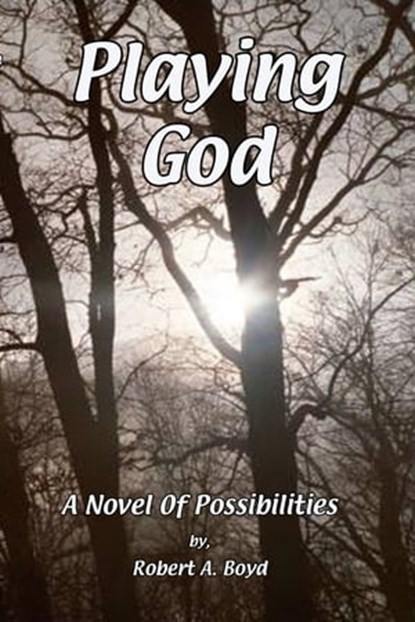 Playing God, Robert A Boyd - Ebook - 9780991553587
