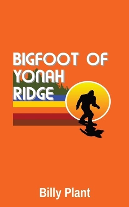 Bigfoot of Yonah Ridge, Billy C Plant - Paperback - 9780991581832