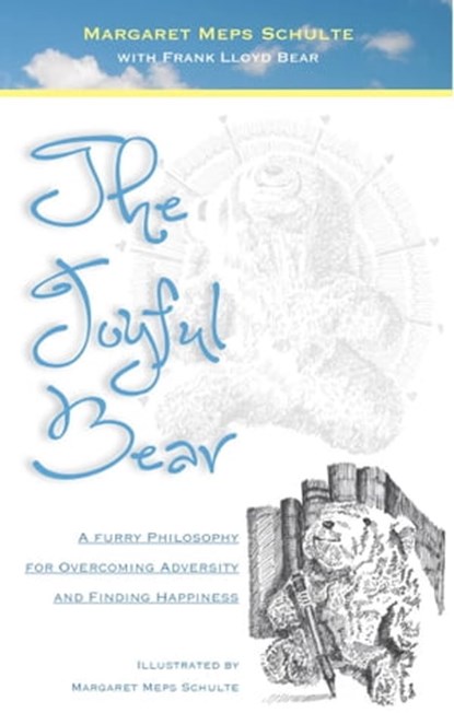 The Joyful Bear: A Furry Philosophy for Overcoming Adversity and Finding Happiness, Margaret Meps Schulte - Ebook - 9780991607679