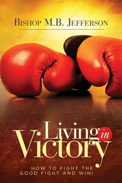 Living in Victory, Bishop M. B. Jefferson - Paperback - 9780991644490