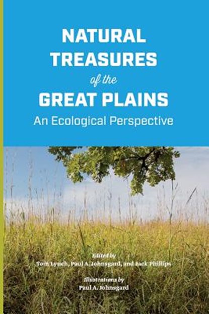 Natural Treasures of the Great Plains: An Ecological Perspective, Tom Lynch - Paperback - 9780991645596